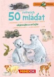 Expedice příroda: 50 zvířecích mláďat - Mindok
