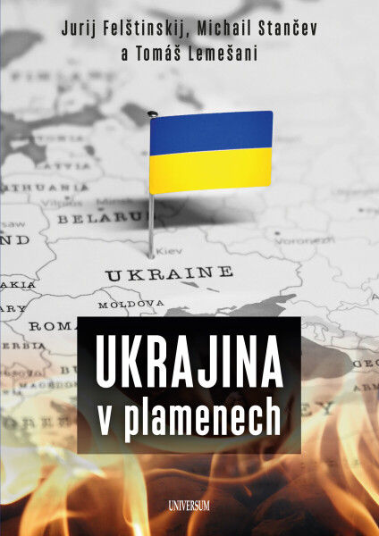 Ukrajina v plamenech - Tomáš Lemešani, Jurij Felštinskij, Michail Stančev