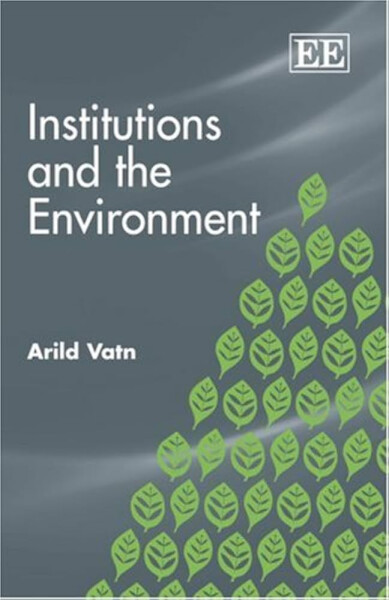 Institutions and the Environment - Arild Vatn