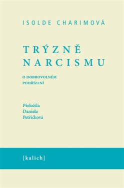 Trýzně narcismu - O dobrovolném podřízení - Isolde Charimová