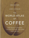 The World Atlas of Coffee : From beans to brewing - coffees explored, explained and enjoyed - James Hoffmann