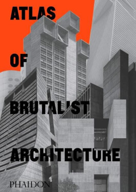 Atlas of Brutalist Architecture - Editors Phaidon