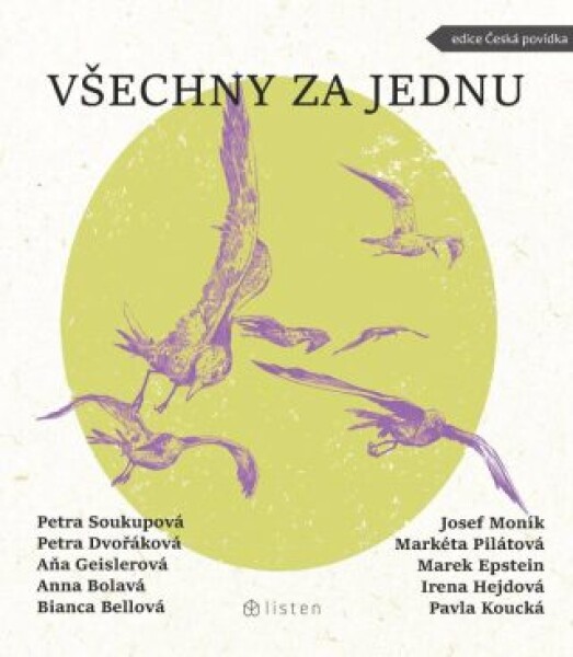 Všechny za jednu Petra Soukupová, Bianca Bellová, Markéta Pilátová, Petra Dvořáková, Marek Epstein, Josef Moník, Anna Bolavá, Pavla Koucká, Aňa Geis