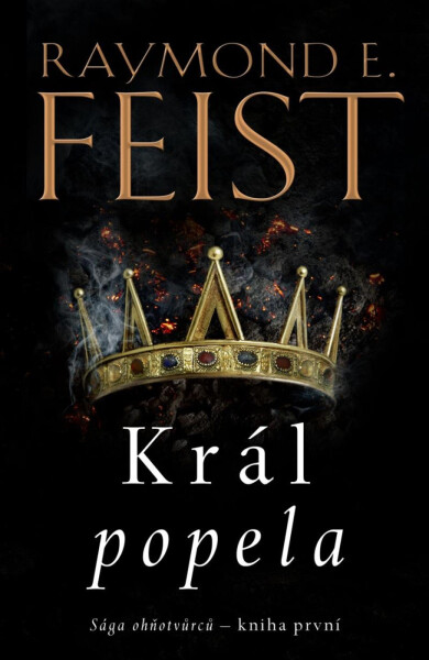 Sága ohňotvůrců - kniha první: Král popela - Raymond E. Feist