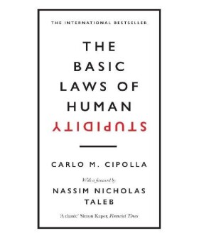 The Basic Laws of Human Stupidity - Carlo M. Cipolla