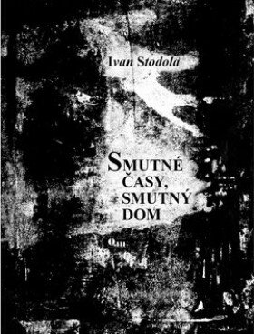 Smutné časy, smutný dom - Ivan Stodola