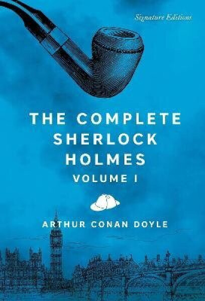 Complete Sherlock Holmes, Volume I - Arthur Conan Doyle
