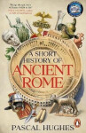 Short History of Ancient Rome - Pascal Hughes
