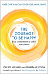 The Courage to be Happy : True Contentment Is Within Your Power, 1. vydání - Koga Fumitake