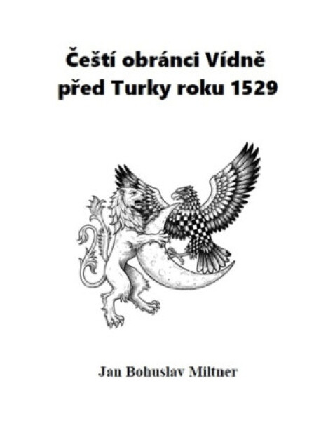 Čeští obránci Vídně před Turky roku 1529 - Bohuslav Miltner