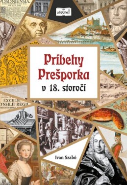 Príbehy Prešporka v 18. storočí - Ivan Szabó