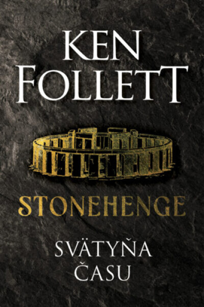 Stonehenge Svätyňa času - Ken Follett