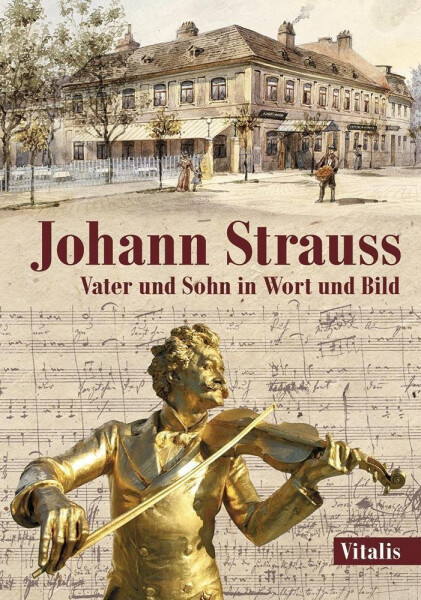 Johann Strauss - Vater und Sohn in Wort und Bild - Juliana Weitlaner