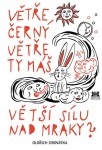 Větře černý Větře ty máš větší sílu nad mraky?