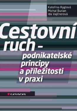 Cestovní ruch - podnikatelské principy a příležitosti v praxi - Kateřina Ryglová, Michal Burian, Ida Vajčnerová