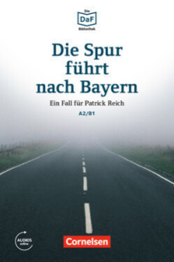DaF Bibliothek A2/B1: Die Spur führt nach Bayern: Ein Fall für Patrick Reich+Mp3 - Christian Baumgarten
