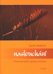 Naslouchání - Psychoanalytik zpytuje svůj život - Allen Wheelis