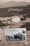 Krkonošští rodáci vzpomínají - Dramatické příběhy z válečných a poválečných let - Libor Dušek