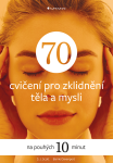 70 cvičení pro zklidnění těla a mysli - Barrie Davenport, S.J. Scott