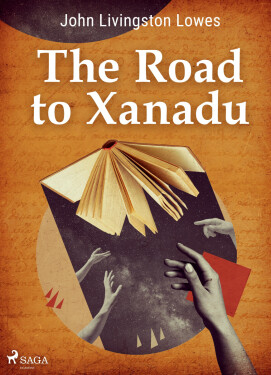 The Road to Xanadu - John Livingstone Lowes