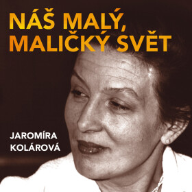 Náš malý, maličký svět - Jaromíra Kolárová - audiokniha