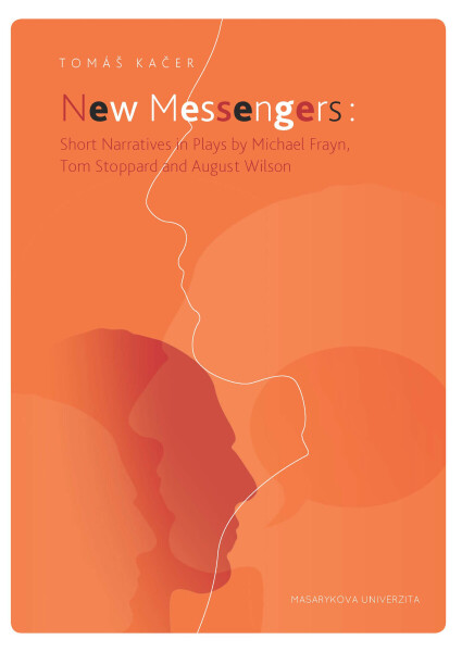 New Messengers: Short Narratives in Plays by Michael Frayn, Tom Stoppard and August Wilson - Tomáš Kačer