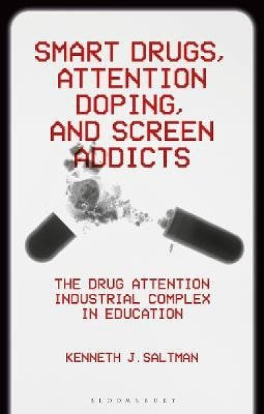 Smart Drugs, Attention Doping, and Screen Addicts - Kenneth J. Saltman
