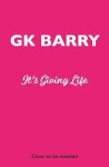 It´s Giving Life - GK Barry