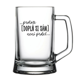 Personalizovaná pivní sklenice - ... protože [doplň si sám] není prdel ...