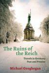 Ruins Of The Reich Geoghegan Michael
