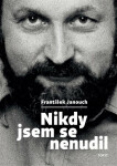 Nikdy jsem se nenudil František Janouch