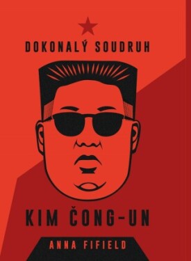 Dokonalý soudruh Kim Čong-un - Anna Fifield - e-kniha