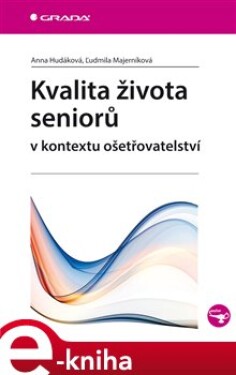 Kvalita života seniorů v kontextu ošetřovatelství - Anna Hudáková, Ludmila Majerníková e-kniha
