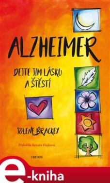 Alzheimer. Dejte jim lásku a štěstí - Jolene Brackey e-kniha