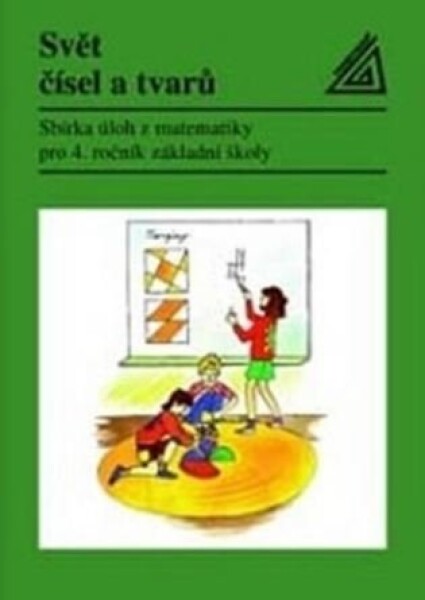 Matematika Svět čísel a tvarů - Sbírka úloh z matematiky pro 4. ročník základní školy
