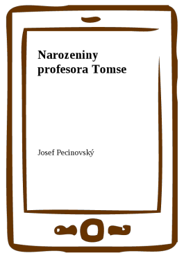 Narozeniny profesora Tomse - Josef Pecinovský