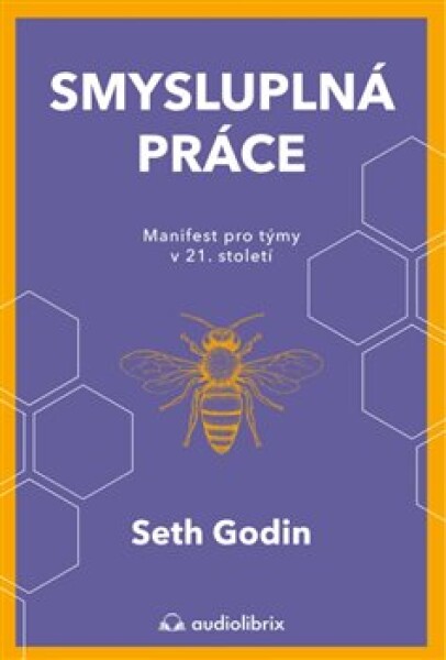 Smysluplná práce - Manifest pro týmy v 21. století - Seth Godin