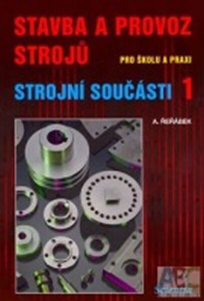 Stavba a provoz strojů - strojní součásti 1 - A. Řeřábek