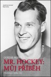 Mr. Hockey - Můj příběh - Gordie Howe