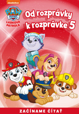 Od rozprávky k rozprávke – Labková patrola 5 - kolektiv autorů