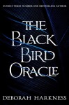 The Black Bird Oracle: The exhilarating new All Souls novel featuring Diana Bishop and Matthew Clairmont - Deborah Harkness