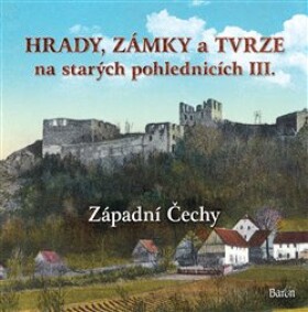 Hrady, zámky tvrze na starých pohlednicích III Západní Čechy Ladislav Kurka