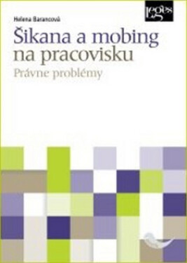 Šikana a mobing na pracovisku - Právne problémy - Helena Barancová