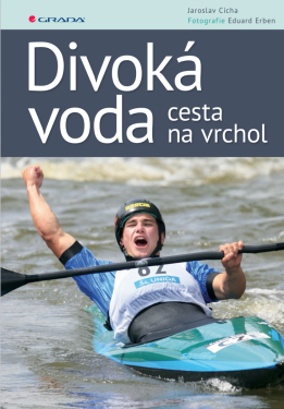 Divoká voda - cesta na vrchol - Eduard Erben, Jaroslav Cícha