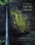 The Eternal Tao Te Ching : The Philosophical Masterwork of Taoism and - Benjamin Hoff