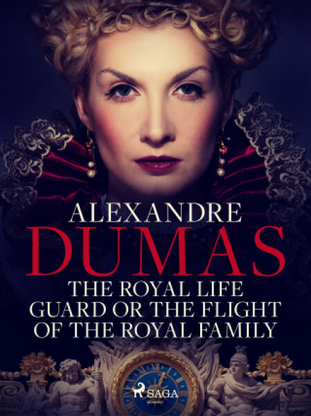 The Royal Life Guard or The Flight of the Royal Family - Alexandre Dumas - e-kniha