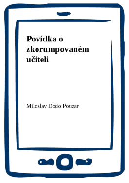 Povídka o zkorumpovaném učiteli - Miloslav Dodo Pouzar