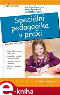 Speciální pedagogika v praxi. Komplexní péče o děti se SPUCH - Markéta Šauerová, Klára Špačková, Eva Nechlebová e-kniha