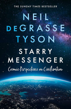 Starry Messenger : Cosmic Perspectives on Civilisation, 1. vydání - Tyson Neil deGrasse