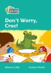 Collins Peapod Readers - Level 3 – Don't Worry, Croc! - Colby Rebecca